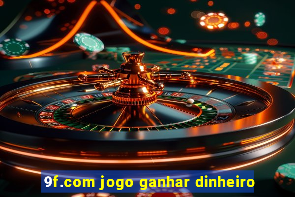 9f.com jogo ganhar dinheiro